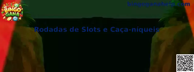 Rodadas de Slots e Caça-níqueis