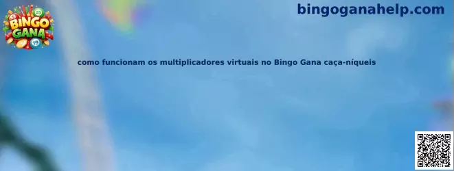 Multiplicadores virtuales en Bingo Gana tragamonedas